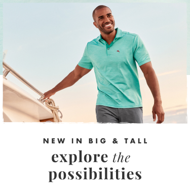 New in Big & Tall. Explore the Possibilities. 