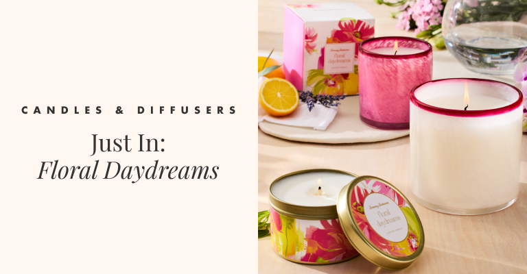 Candles & Diffusers. Just in: Floral daydreams.