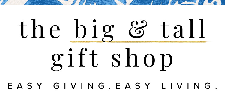 The Big & Tall Gift Shop: Easy Giving, Easy Living