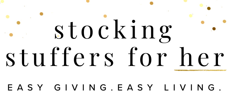 Stocking Stuffers for Her: Easy Giving, Easy Living