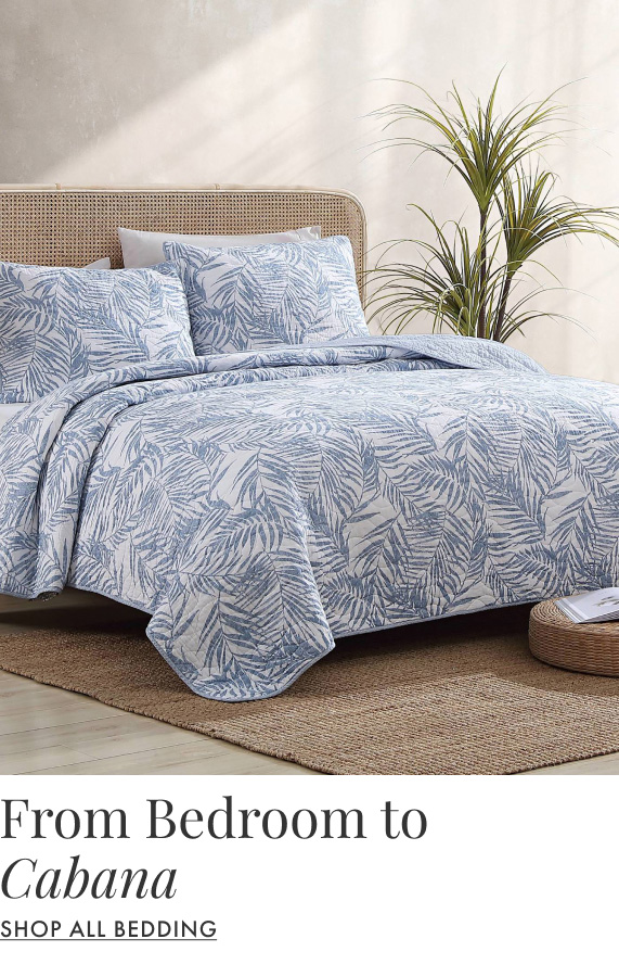 From Bedroom to Cabana. Shop All Bedding.