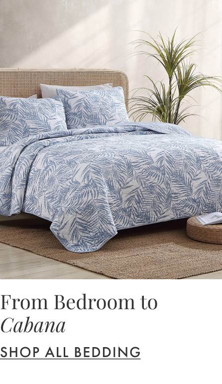 From Bedroom to Cabana. Shop All Bedding.