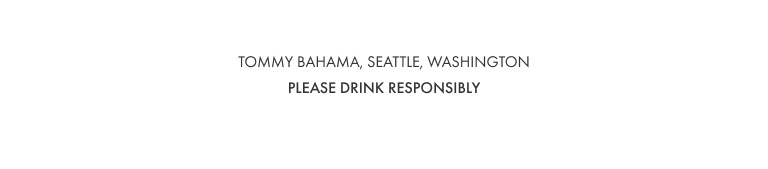 Tommy Bahama - Seattle, Washington - Please Drink Responsibly