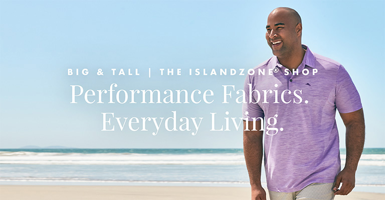 Big & Tall | The IslandZone® Shop - Performance Fabrics. Everyday Living.