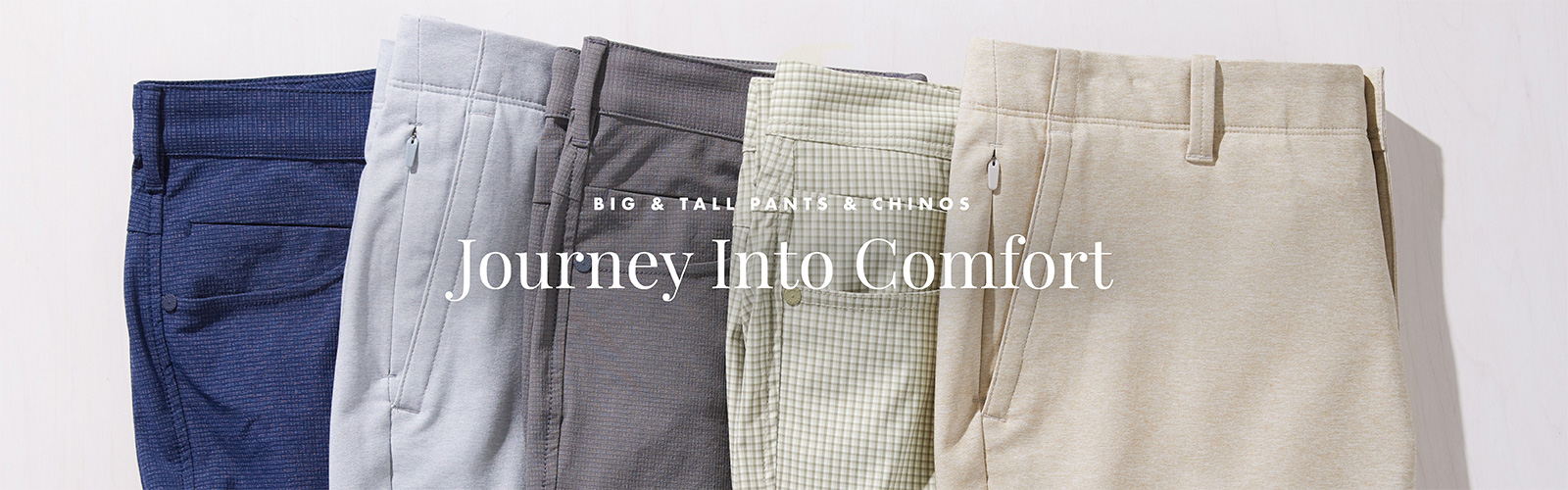 Big & Tall Pants & Chinos - Journey Into Comfort