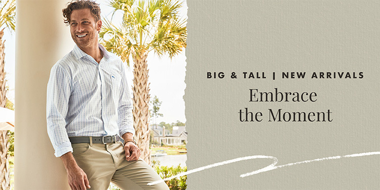 Big & Tall | New Arrivals: Embrace the Moment