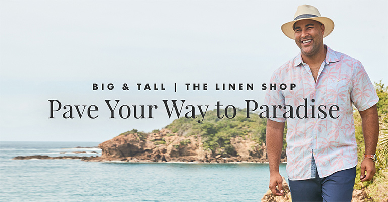 Big & Tall | The Linen Shop - Pave Your Way to Paradise