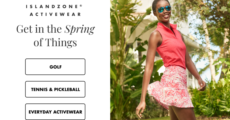 Women's IslandZone® Activewear. Get in the Spring of Things.