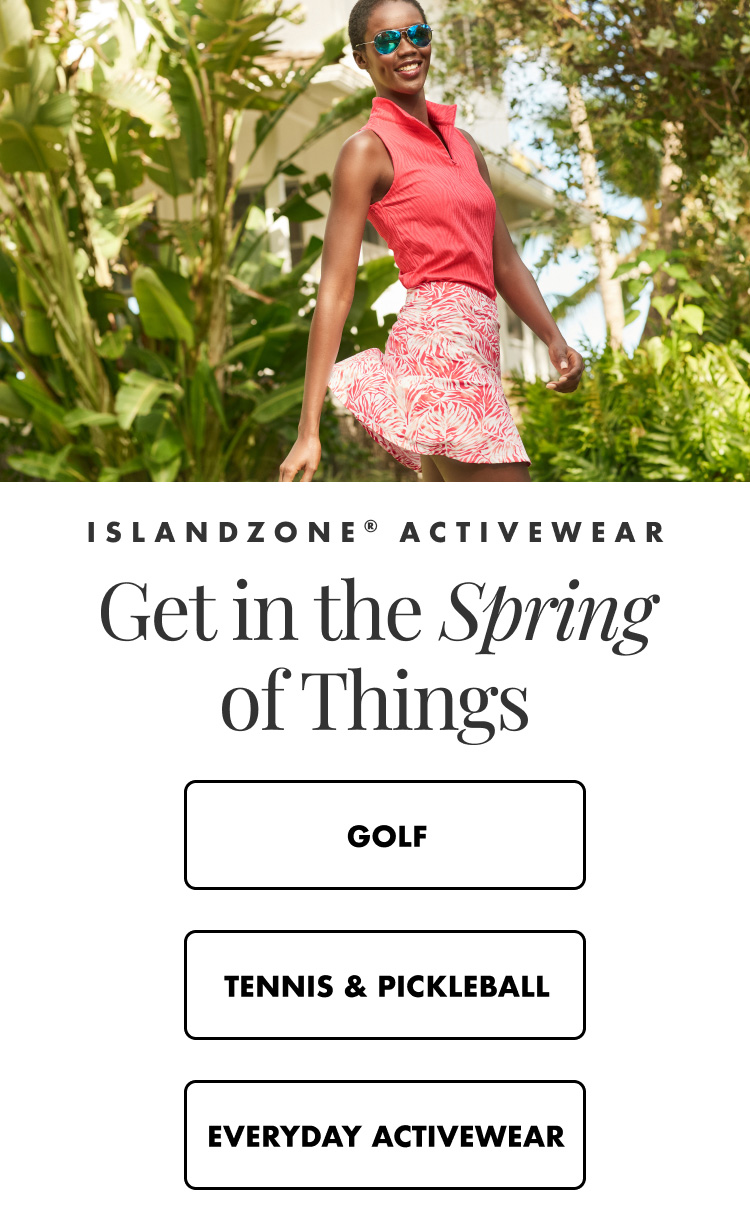 Women's IslandZone® Activewear. Get in the Spring of Things.