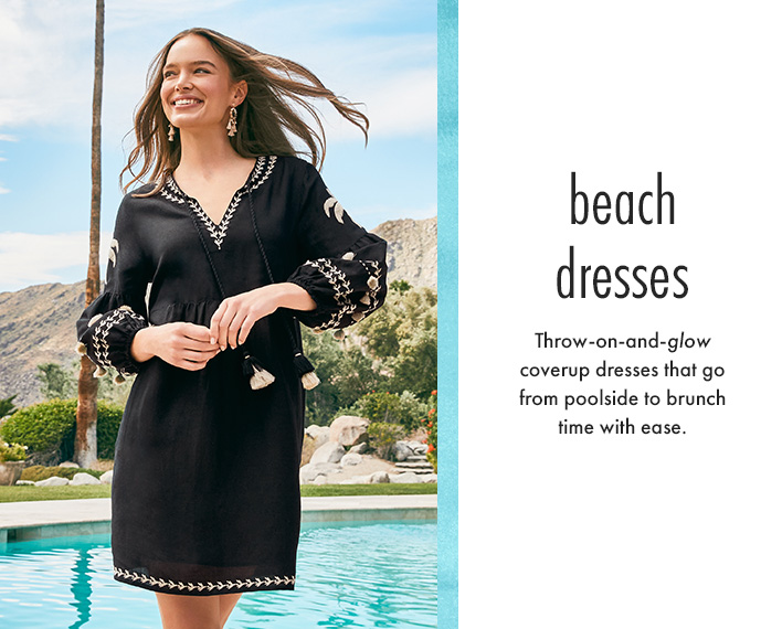 Beach Dresses. Throw-on-and-glow coverup dresses that go from poolside to brunch time with ease.