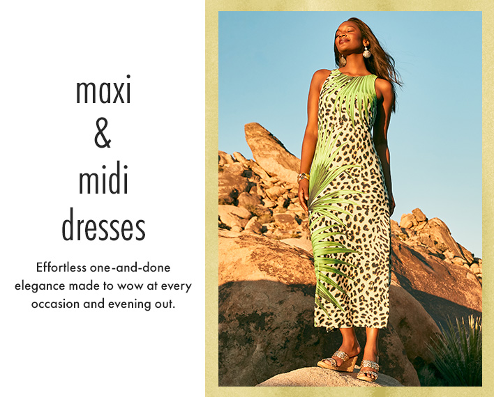 Maxi & Midi Dresses. Effortless one-and-done elegance made to wow at every occasion and evening out.