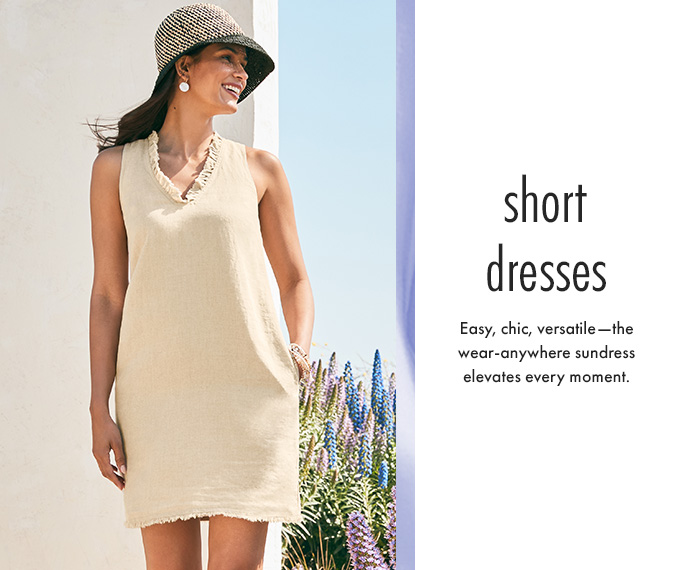 Short Dresses. Easy, chic, versatile—the wear-anywhere sundress elevates any moment.