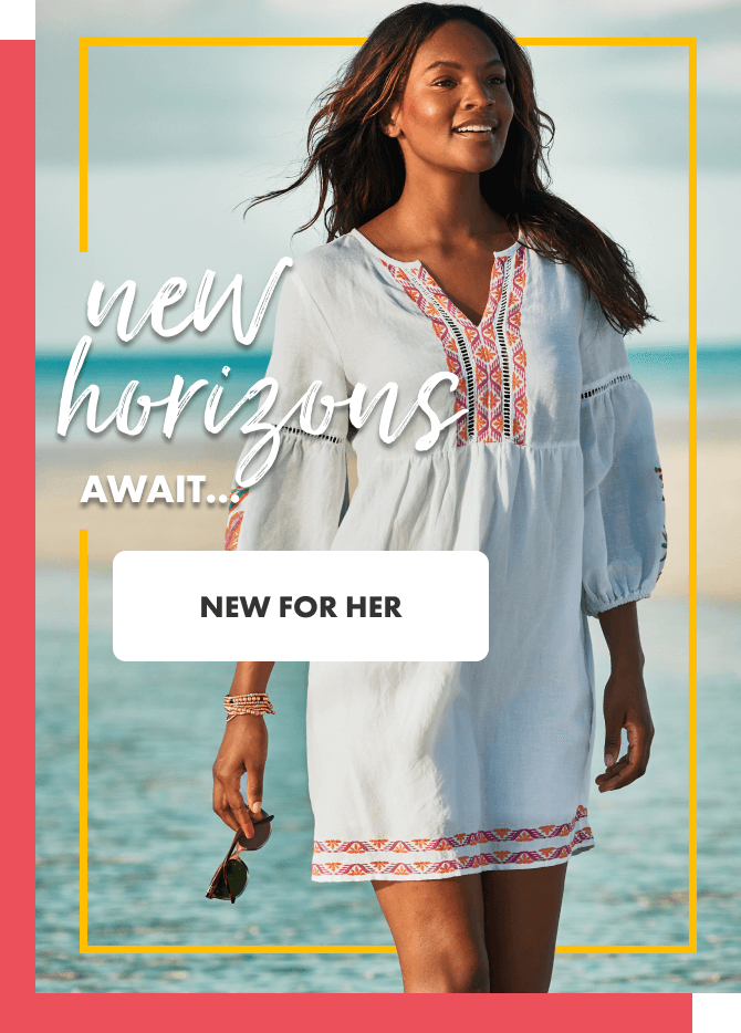 New Horizons await… Shop New Arrivals for Her