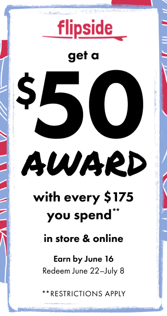 Get a $50 Flipside Award for every $175 You Spend
